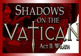 دانلود Shadows on the Vatican - Act II - Wrath