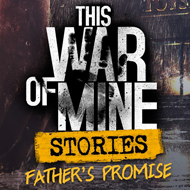 دانلود This War of Mine Stories Fathers Promise